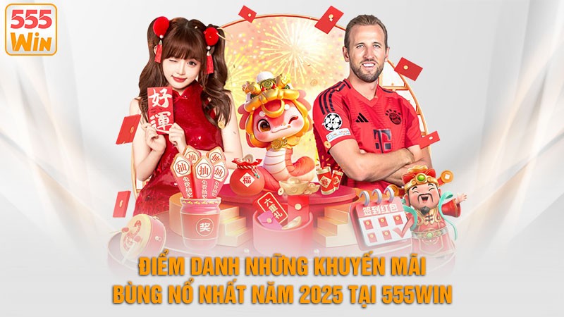 Điểm danh top khuyến mãi 555win số 1 bùng nổ nhất năm 2025